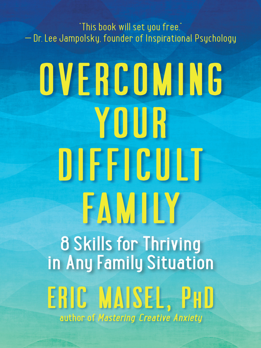 Title details for Overcoming Your Difficult Family by Eric Maisel - Available